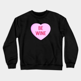 Be Wine - Anti Valentines Day Conversation Heart Crewneck Sweatshirt